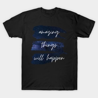 Amazing Things Will Happen Inspirational Quote T-Shirt